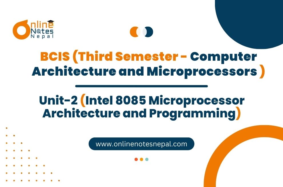 Unit II: Intel 8085 Microprocessor Architecture and Programming